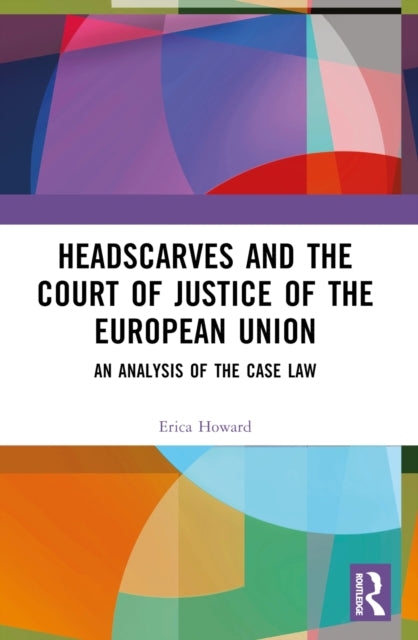 Book cover of: Headscarves and the Court of Justice of the European Union. By: Erica Howard