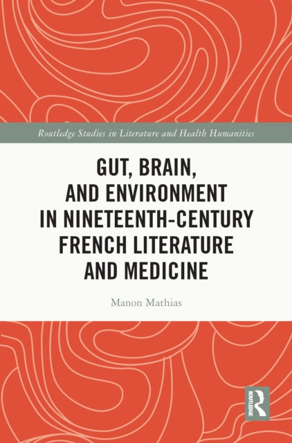 Book cover of: Gut, Brain, and Environment in Nineteenth-Century French Literature and Medicine