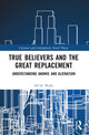 Book cover of: True Believers and the Great Replacement. By: Alf H. Walle