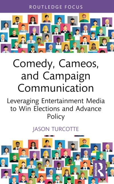 Book cover of: Comedy, Cameos, and Campaign Communication. By: Jason Turcotte
