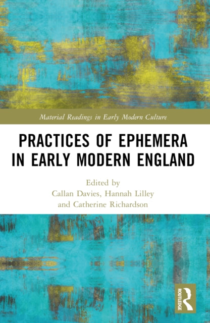 Book cover of: Practices of Ephemera in Early Modern England. By: Callan Davies