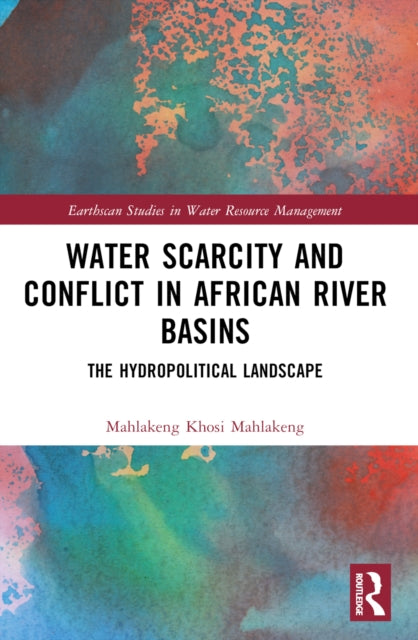 Book cover of: Water Scarcity and Conflict in African River Basins. By: Mahlakeng Khosi Mahlakeng