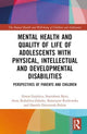 Book cover of: Mental Health and Quality of Life of Adolescents with Physical, Intellectual and Developmental Disabilities. By: Zenon Gajdzica