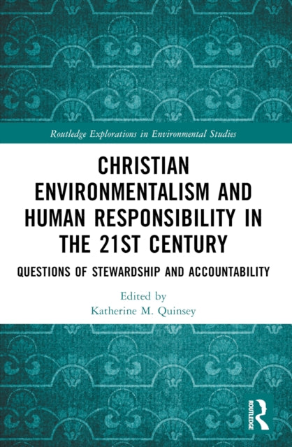 Book cover of: Christian Environmentalism and Human Responsibility in the 21st Century. By: Katherine M. Quinsey