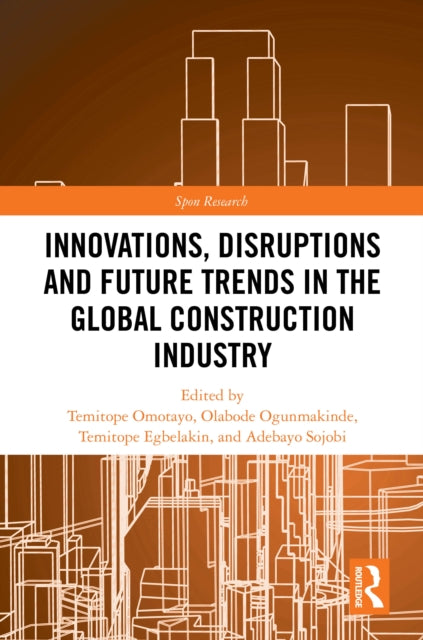 Book cover of: Innovations, Disruptions and Future Trends in the Global Construction Industry. By: Temitope Omotayo