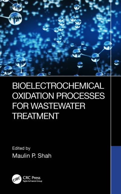 Book cover of: Bioelectrochemical Oxidation Processes for Wastewater Treatment. By: Maulin P. Shah