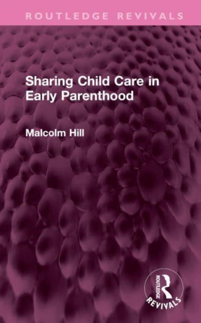 Book cover of: Sharing Child Care in Early Parenthood. By: Malcolm Hill