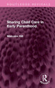 Book cover of: Sharing Child Care in Early Parenthood. By: Malcolm Hill