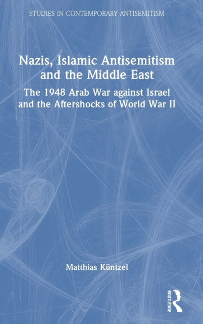 Book cover of: Nazis, Islamic Antisemitism and the Middle East. By: Matthias Küntzel