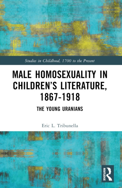 Book cover of: Male Homosexuality in Children’s Literature, 1867–1918. By: Eric L. Tribunella