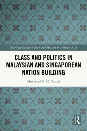 Class and Politics in Malaysian and Singaporean Nation Building