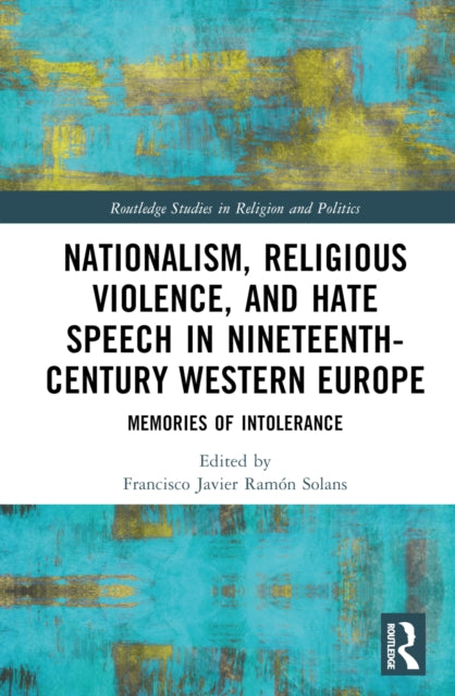 Book cover of: Nationalism, Religious Violence, and Hate Speech in Nineteenth-Century Western Europe