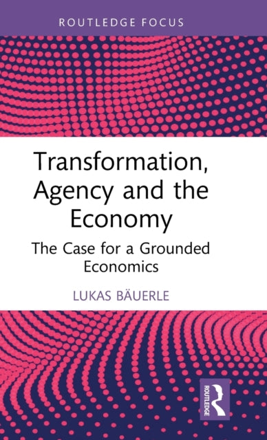 Book cover of: Transformation, Agency and the Economy. By: Lukas Bäuerle