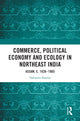 Book cover of: Commerce, Political Economy and Ecology in Northeast India. By: Nabanita Sharma