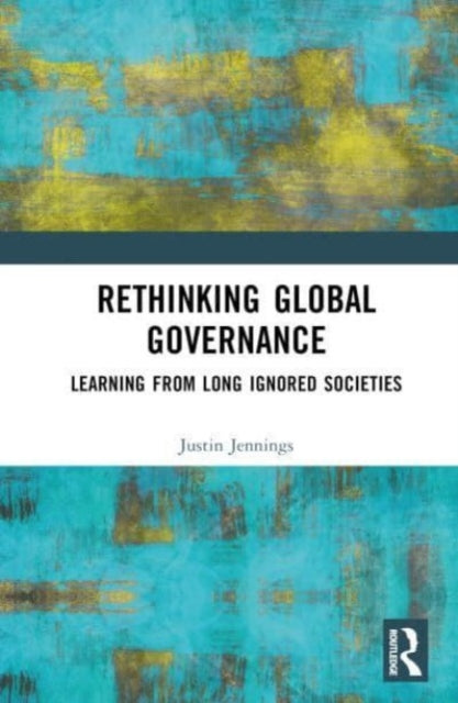 Book cover of: Rethinking Global Governance. By: Justin Jennings