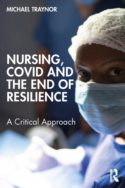 Book cover of: Nursing, COVID and the End of Resilience