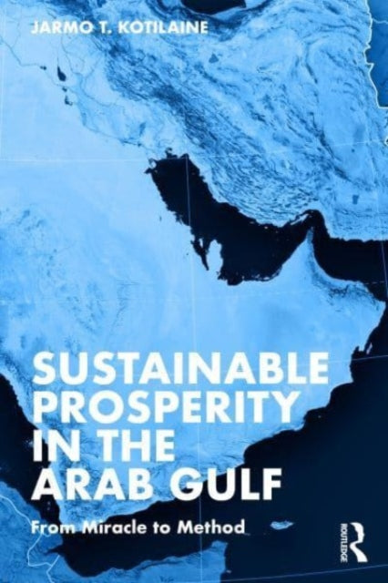 Book cover of: Sustainable Prosperity in the Arab Gulf. By: Jarmo T. Kotilaine