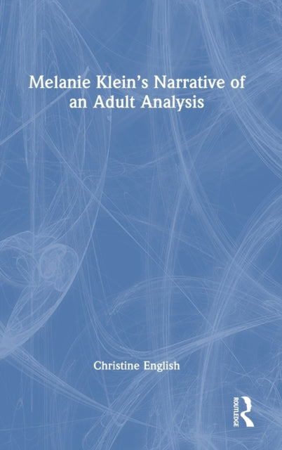 Book cover of: Melanie Klein’s Narrative of an Adult Analysis. By: Christine English