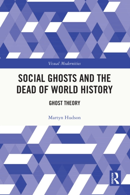 Book cover of: Social Ghosts and the Dead of World History. By: Martyn Hudson