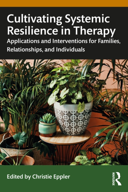Book cover of: Cultivating Systemic Resilience in Therapy. By: Christie Eppler