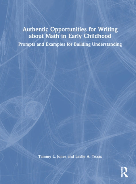 Book cover of: Authentic Opportunities for Writing about Math in Early Childhood. By: Tammy L. Jones