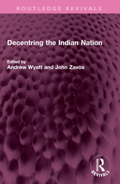 Book cover of: Decentring the Indian Nation