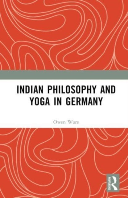 Book cover of: Indian Philosophy and Yoga in Germany. By: Owen Ware