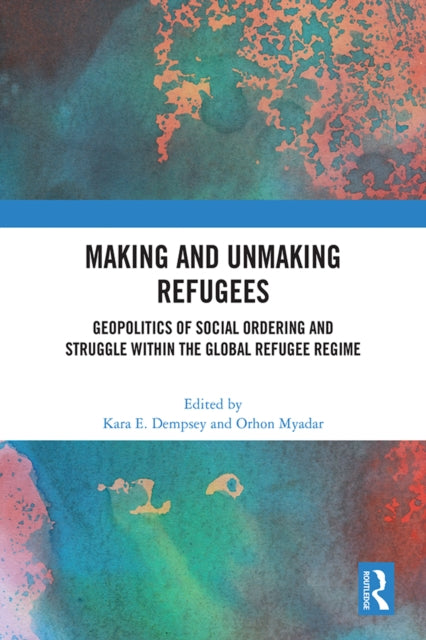 Book cover of: Making and Unmaking Refugees. By: Kara E. Dempsey
