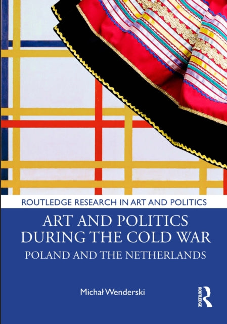 Book cover of: Art and Politics During the Cold War. By: Micha Wenderski