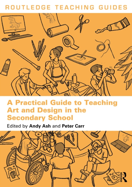 Book cover of: Practical Guide to Teaching Art and Design in the Secondary School. By: Andy Ash