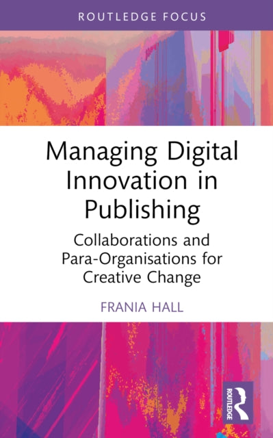 Book cover of: Managing Digital Innovation in Publishing. By: Frania Hall