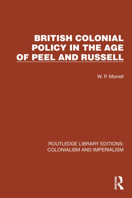 Book cover of: British Colonial Policy in the Age of Peel and Russell