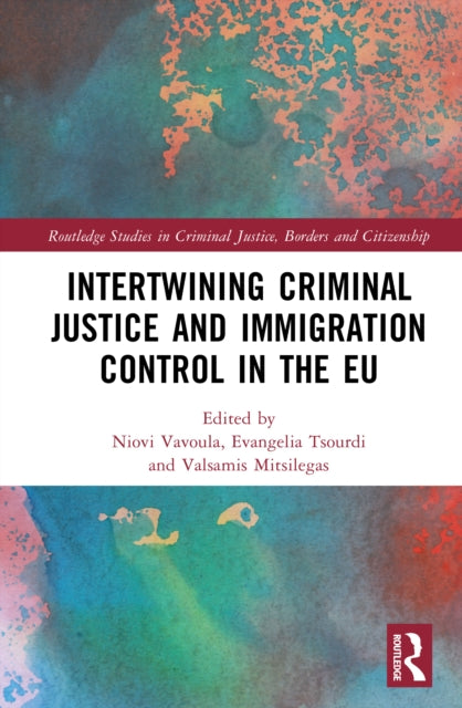 Book cover of: Intertwining Criminal Justice and Immigration Control in the EU