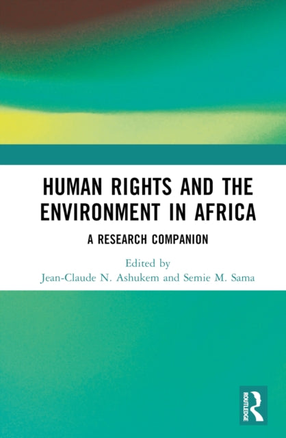 Book cover of: Human Rights and the Environment in Africa. By: Jean-Claude N. Ashukem