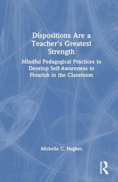 Book cover of: Dispositions Are a Teacher's Greatest Strength. By: Michelle C. Hughes