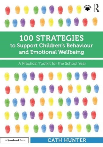 Book cover of: 100 Strategies to Support Children’s Behaviour and Emotional Wellbeing. By: Cath Hunter