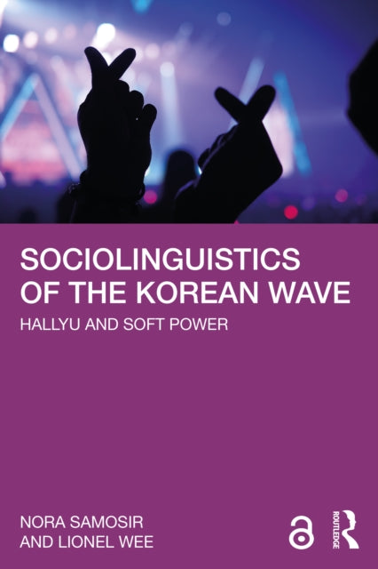 Book cover of: Sociolinguistics of the Korean Wave. By: Nora Samosir