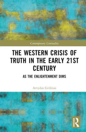 The Western Crisis of Truth in the Early 21st Century