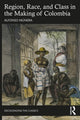 Book cover of: Region, Race, and Class in the Making of Colombia. By: Alfonso Múnera