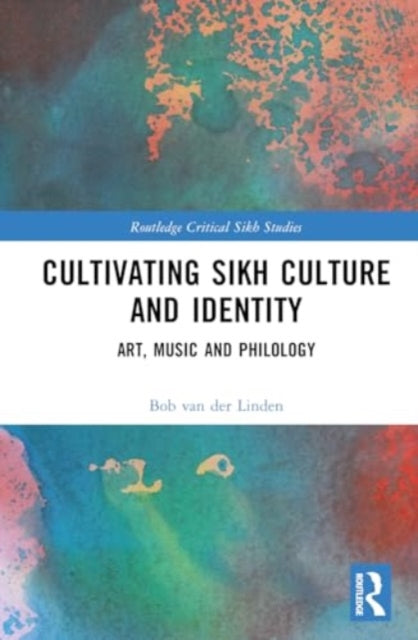 Book cover of: Cultivating Sikh Culture and Identity. By: Bob van der Linden