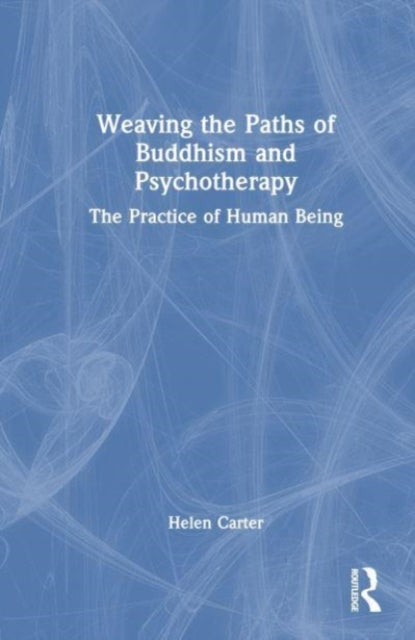 Book cover of: Weaving the Paths of Buddhism and Psychotherapy. By: Helen Carter