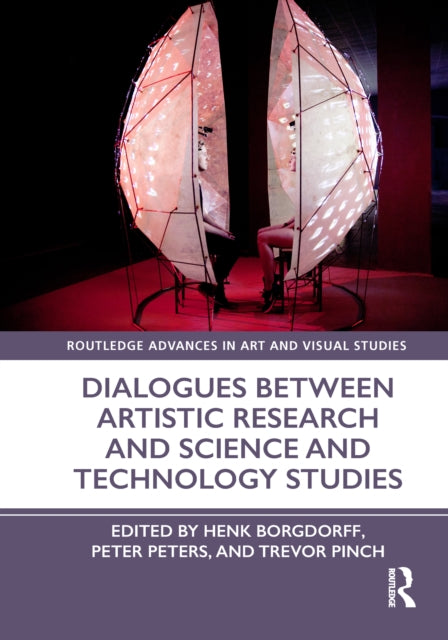 Book cover of: Dialogues Between Artistic Research and Science and Technology Studies. By: Henk Borgdorff