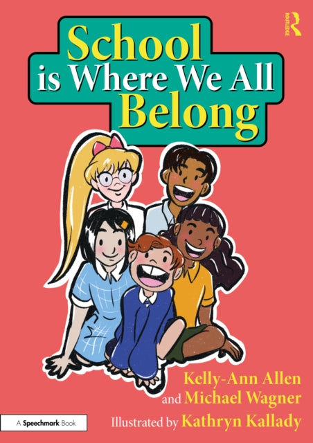 Book cover of: School is Where We All Belong: A Story About Building a Sense of Belonging Outside of Home. By: Kelly-Ann Allen