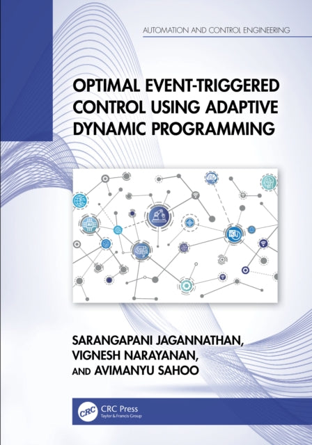 Book cover of: Optimal Event-Triggered Control Using Adaptive Dynamic Programming. By: Sarangapani Jagannathan