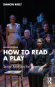 Book cover of: How to Read a Play. By: Damon Kiely