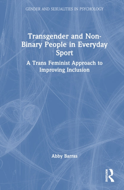 Book cover of: Transgender and Non-Binary People in Everyday Sport. By: Abby Barras
