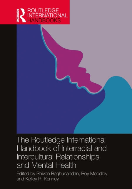 Book cover of: Routledge International Handbook of Interracial and Intercultural Relationships and Mental Health. By: Shivon Raghunandan