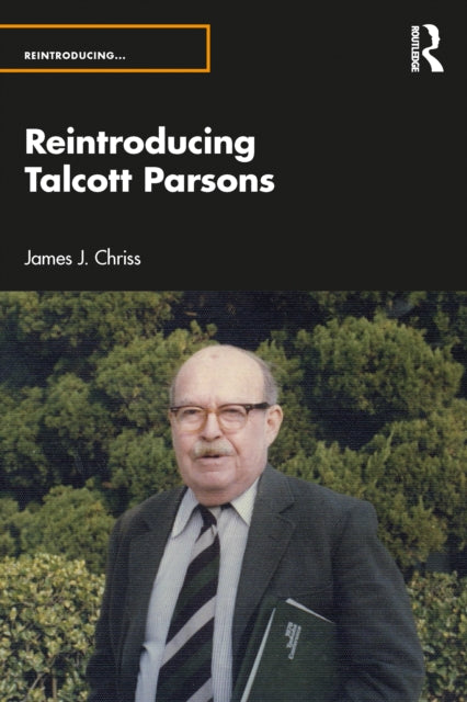 Book cover of: Reintroducing Talcott Parsons. By: James J. Chriss