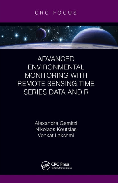Book cover of: Advanced Environmental Monitoring with Remote Sensing Time Series Data and R. By: Alexandra Gemitzi