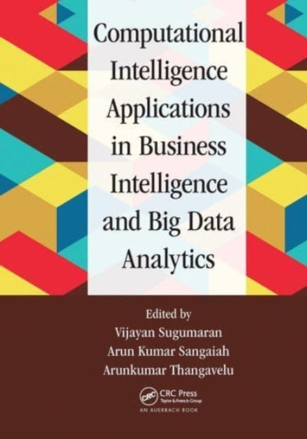 Book cover of: Computational Intelligence Applications in Business Intelligence and Big Data Analytics. By: Vijayan Sugumaran